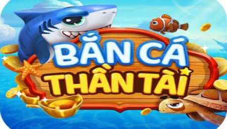 ban-ca-than-tai-1