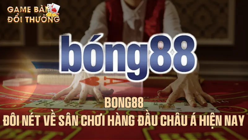 Giới thiệu đôi nét về Bong88