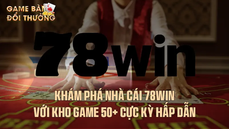 Đôi nét về nhà cái 78win