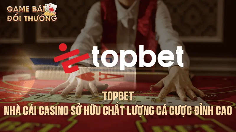 Tổng quan chung nhà cái topbet